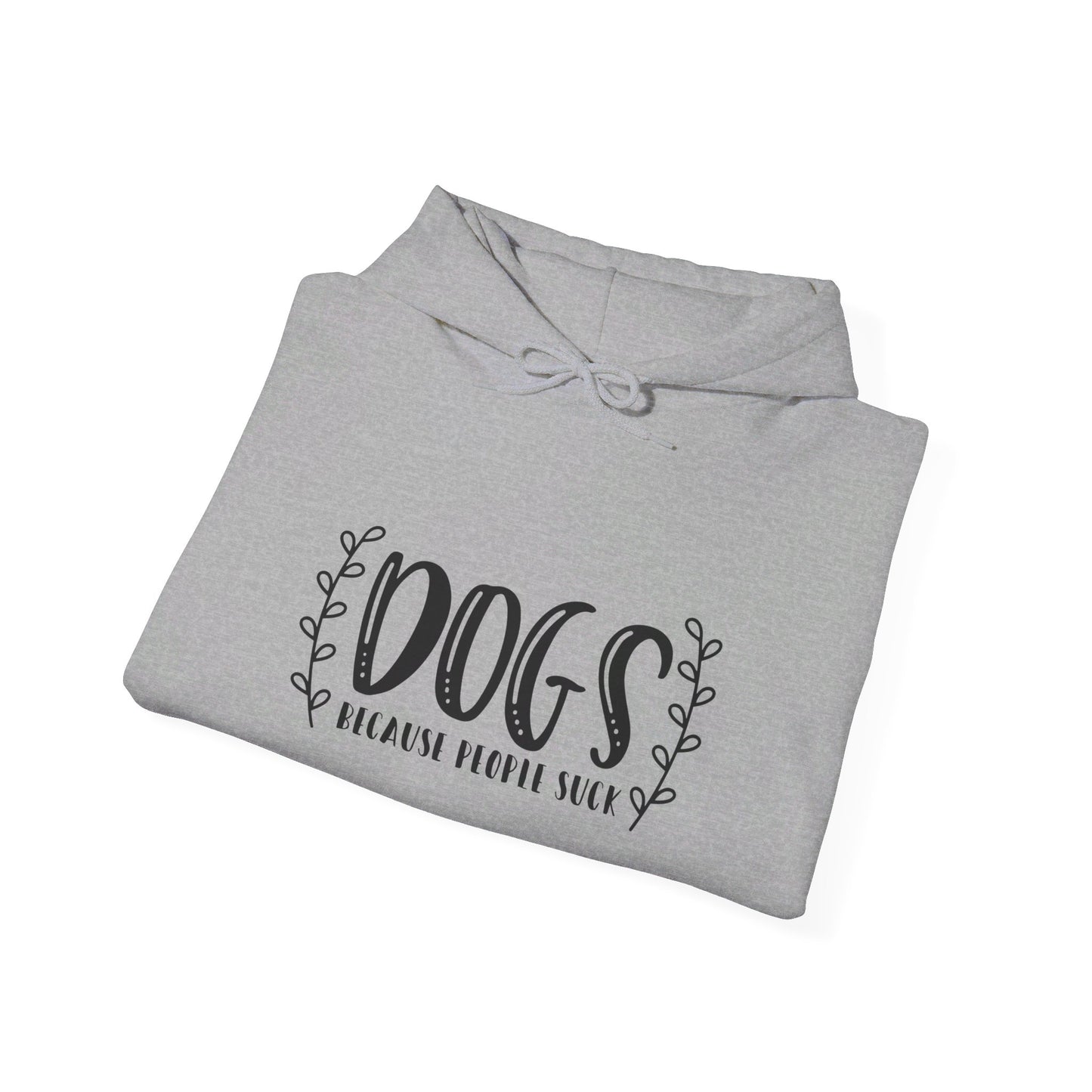 Dogs Because People Suck - Hooded Sweatshirt