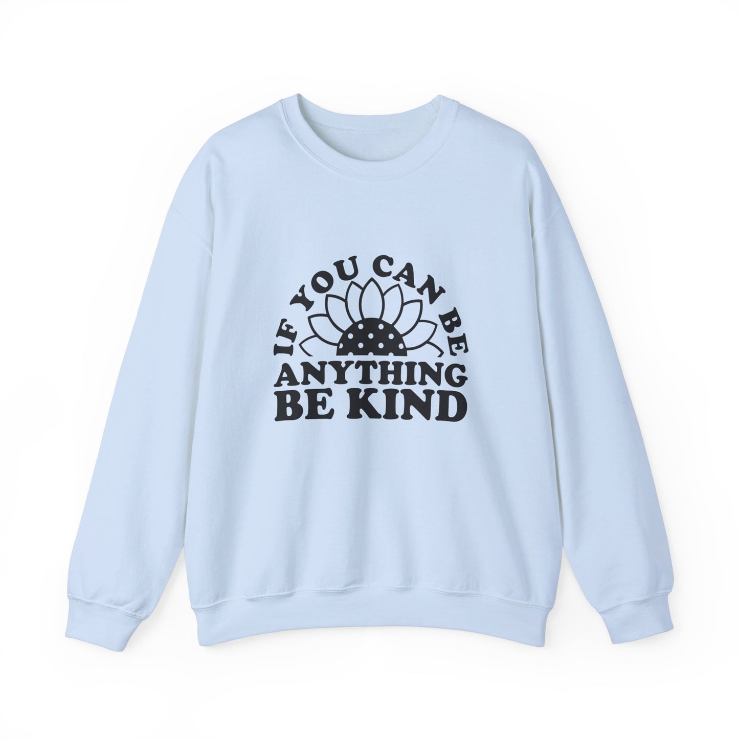 If You Can Be Anything Be Kind - Crewneck Sweatshirt