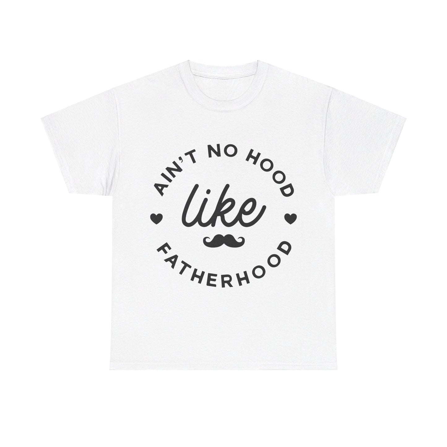 Ain't No Hood Like Fatherhood T-Shirt