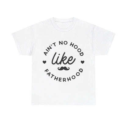 Ain't No Hood Like Fatherhood T-Shirt