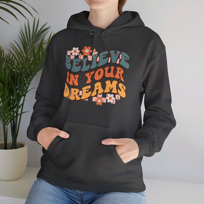 Believe In Your Dreams - Hooded Sweatshirt