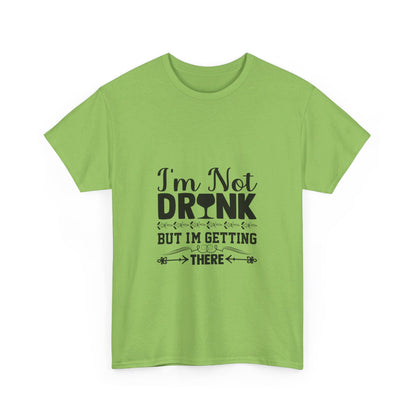 I’m Not Drunk, But I’m Getting There T-Shirt