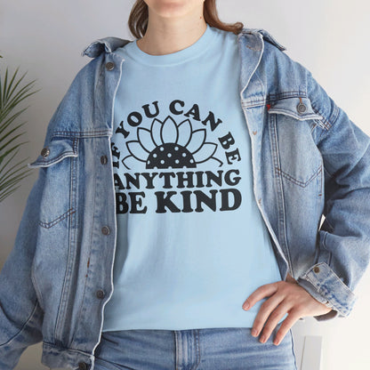 If You Can Be Anything Be Kind - T-Shirt