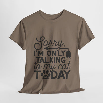 Sorry I'm Only Talking To My Cat Today-T-Shirt