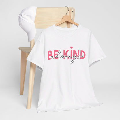 Be Kind Always - T-Shirt