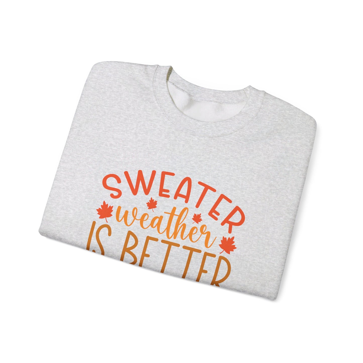 Sweater Weather Is Better Weather - Crewneck Sweatshirt