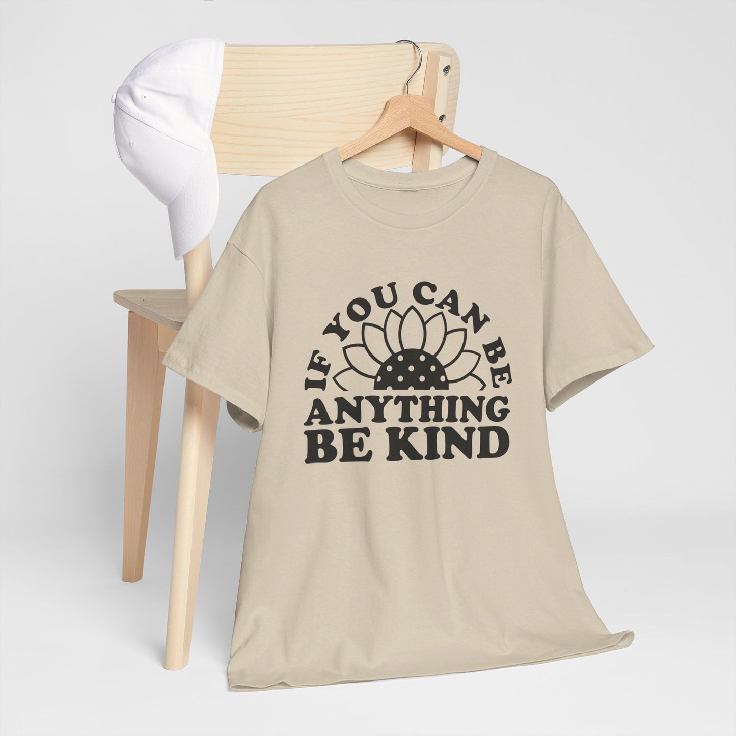 If You Can Be Anything Be Kind - T-Shirt