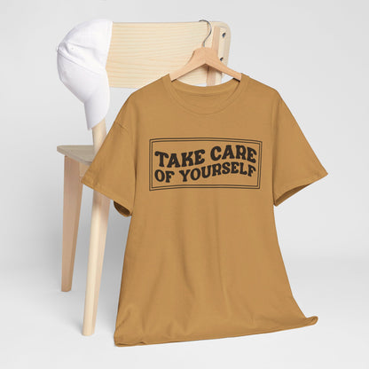 Take Care Of Yourself- T-Shirt