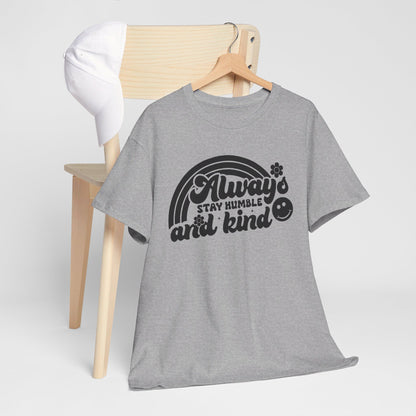 Always Stay Humble And Kind - T-Shirt