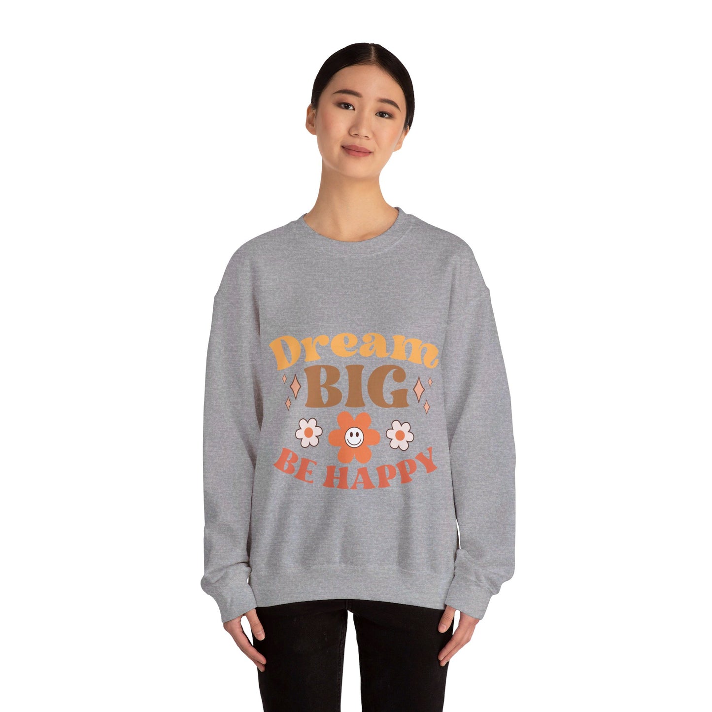 Dream Big Be Happy - Sweatshirt