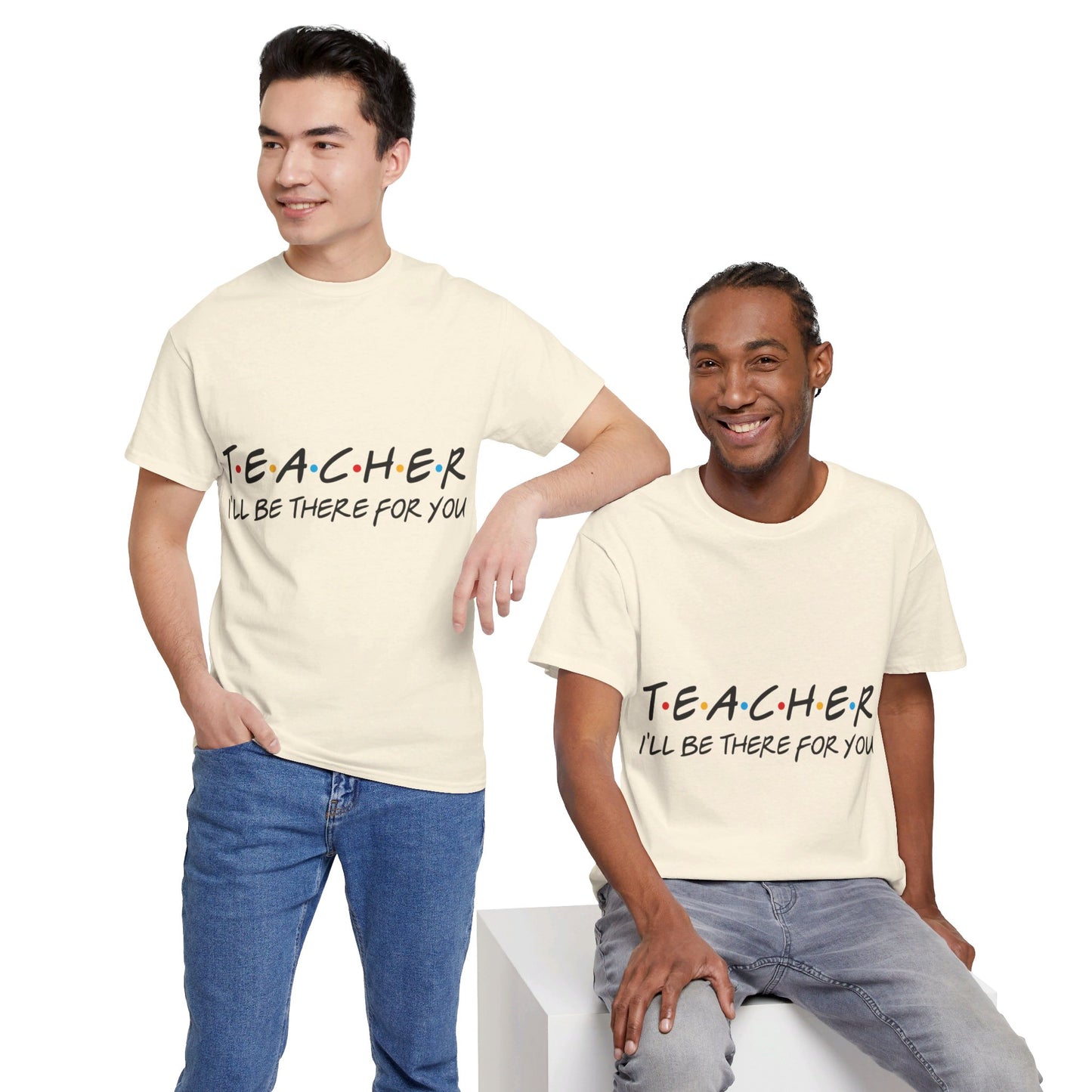 Teacher I'll Be There For You - T-Shirt