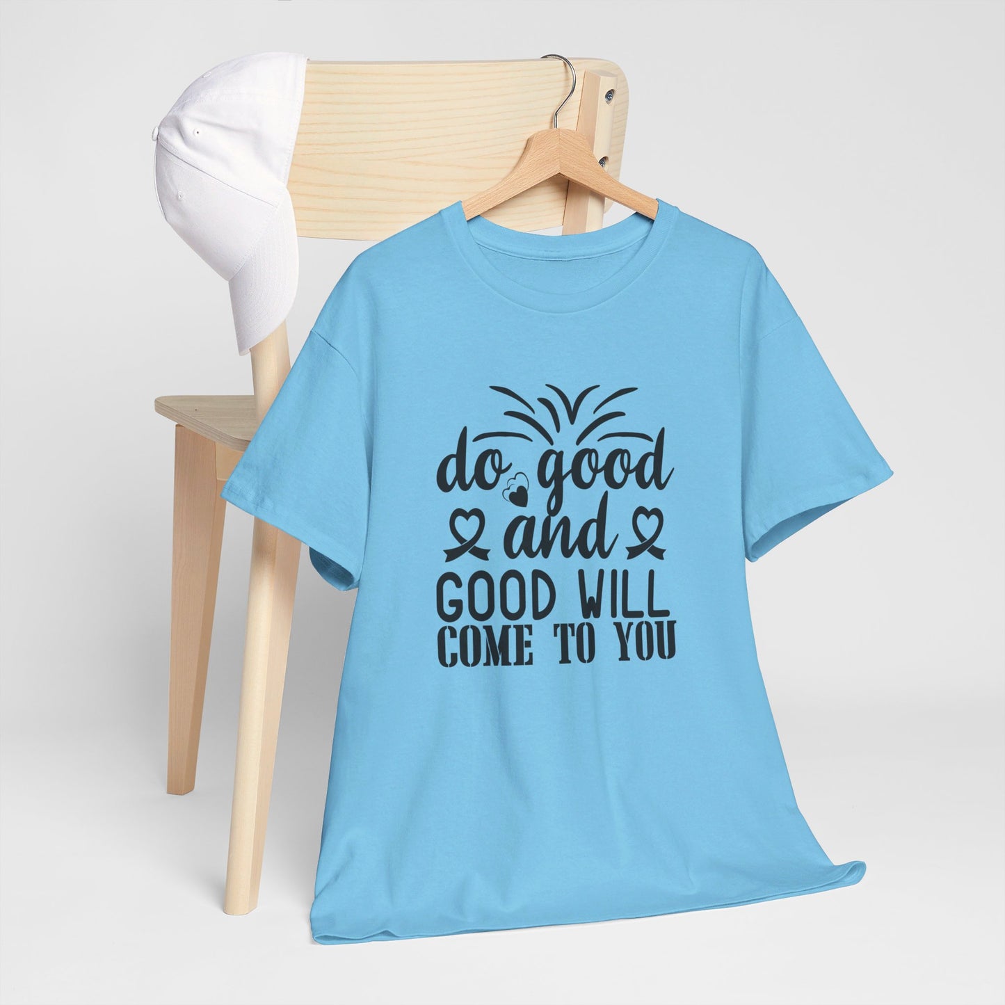 Do Good And Good Will Come To You - T-Shirt