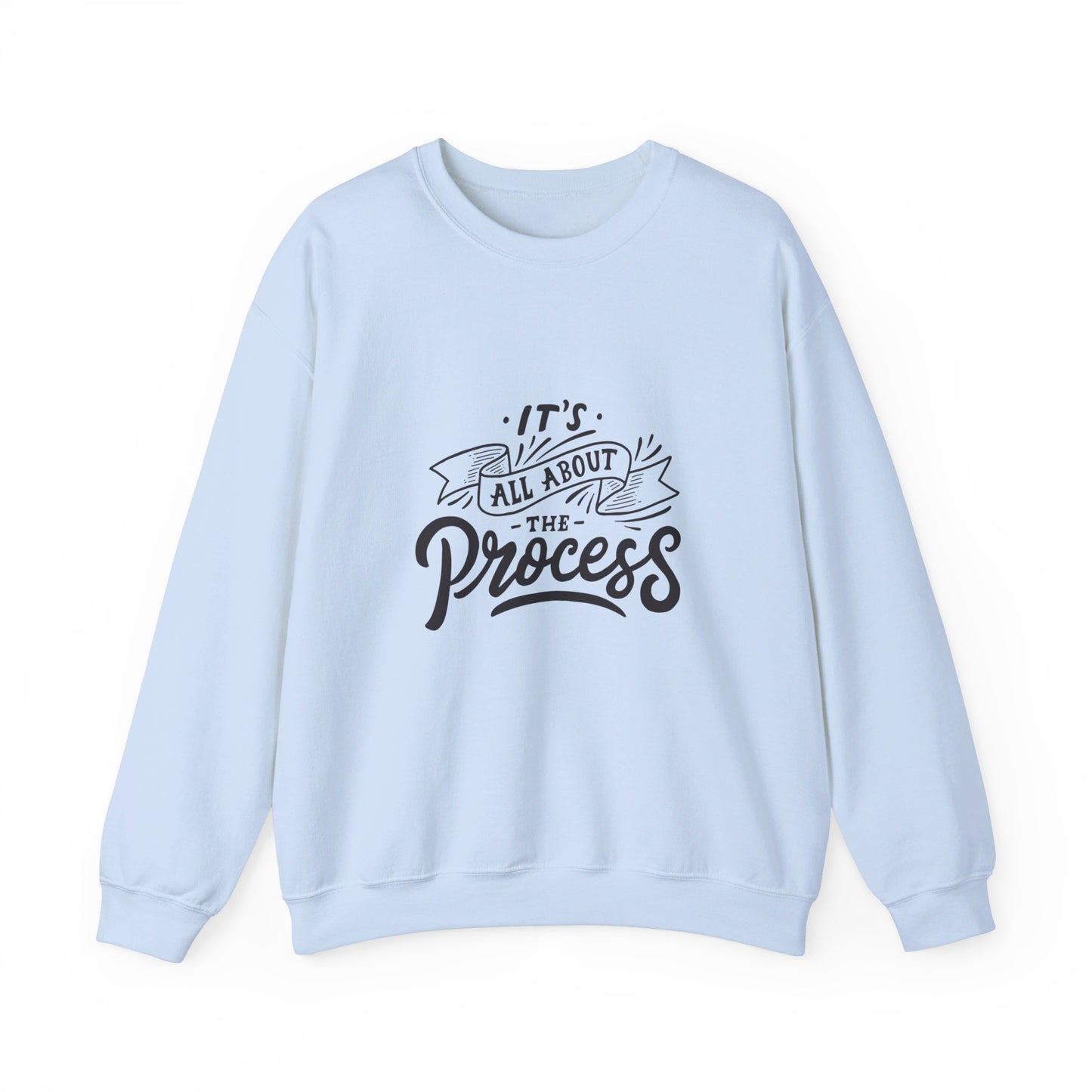 Its All About The Process - Crewneck Sweatshirt