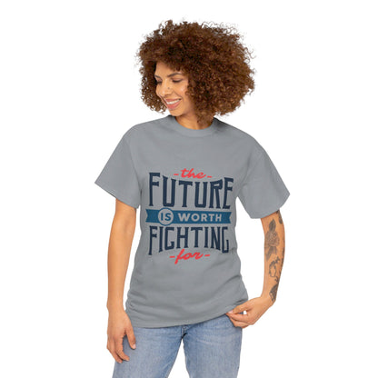 The Future is worth fighting for - T-Shirt