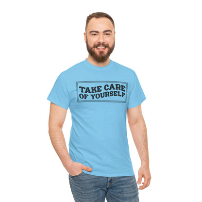 Take Care Of Yourself- T-Shirt