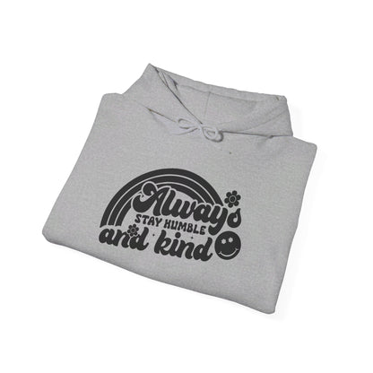 Always Stay Humble and Kind - Hooded Sweatshirt