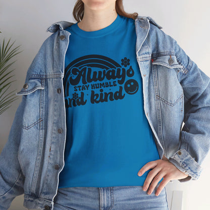 Always Stay Humble And Kind - T-Shirt