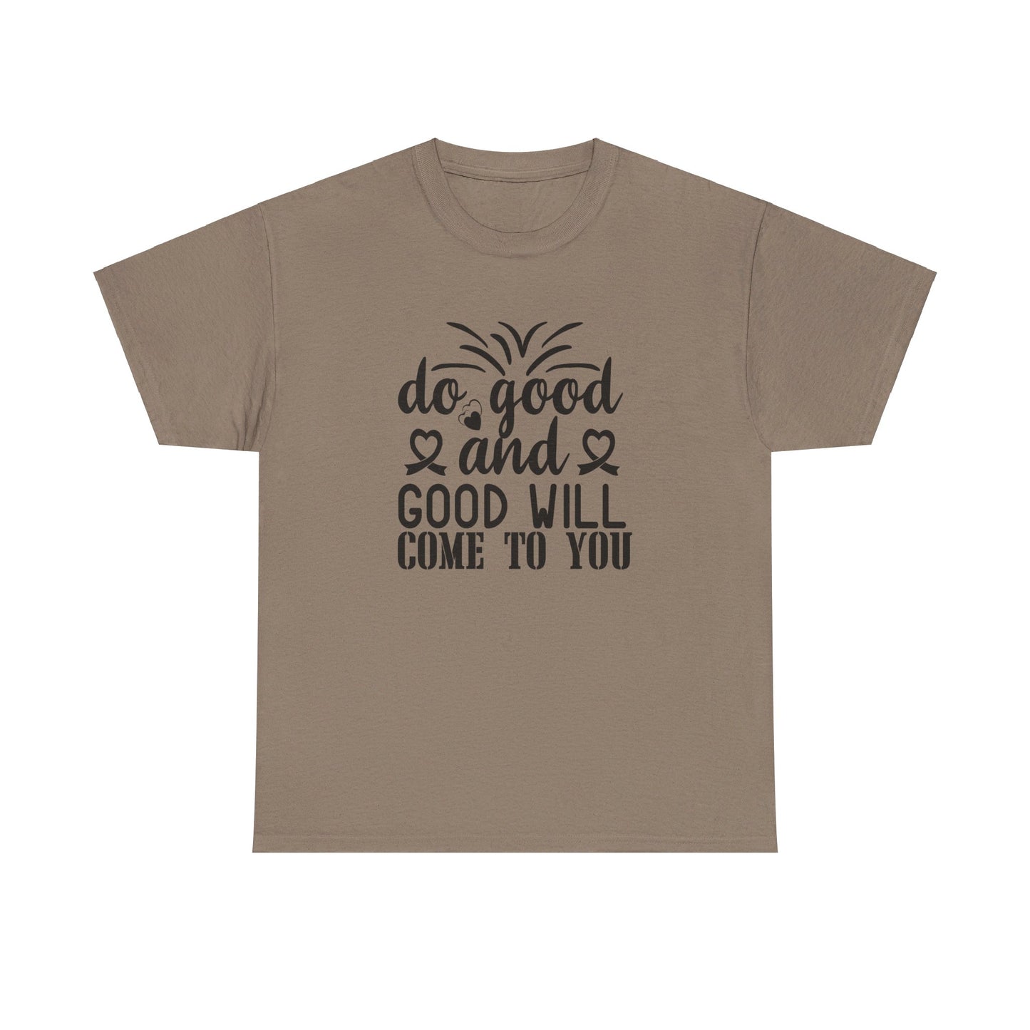 Do Good And Good Will Come To You - T-Shirt