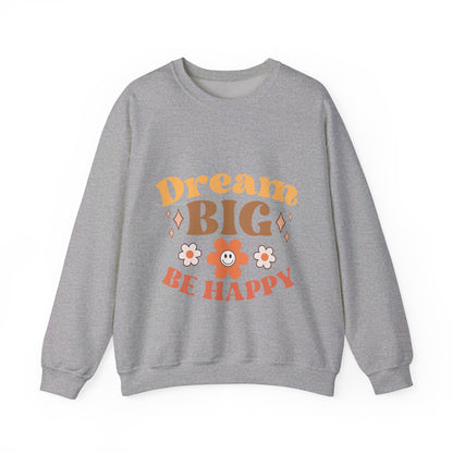 Dream Big Be Happy - Sweatshirt