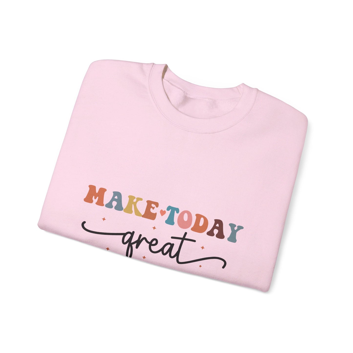 Make Today Great - Sweatshirt