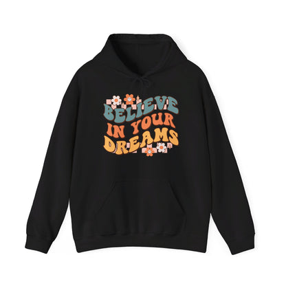 Believe In Your Dreams - Hooded Sweatshirt