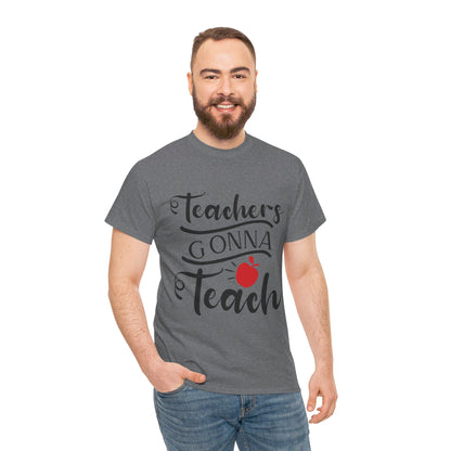 Teachers Gonna Teach - T-Shirt