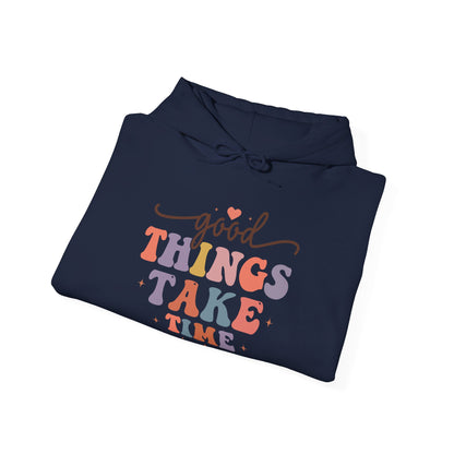 Good Things Take Time - Hooded Sweatshirt