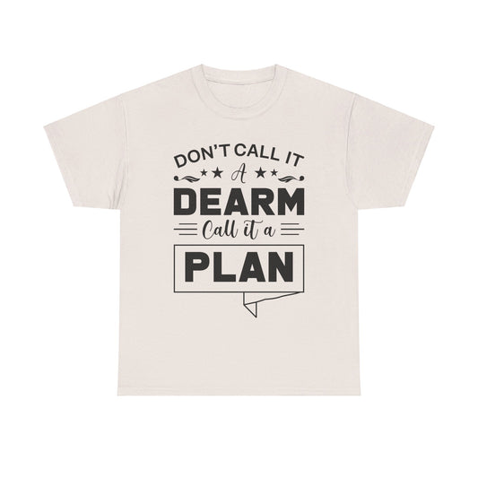 Don’t Call It a Dream, Call It a Plan T-Shirt