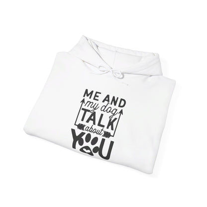 Me and My Dog Talk About You - Hooded Sweatshirt