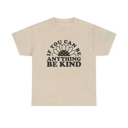 If You Can Be Anything Be Kind - T-Shirt