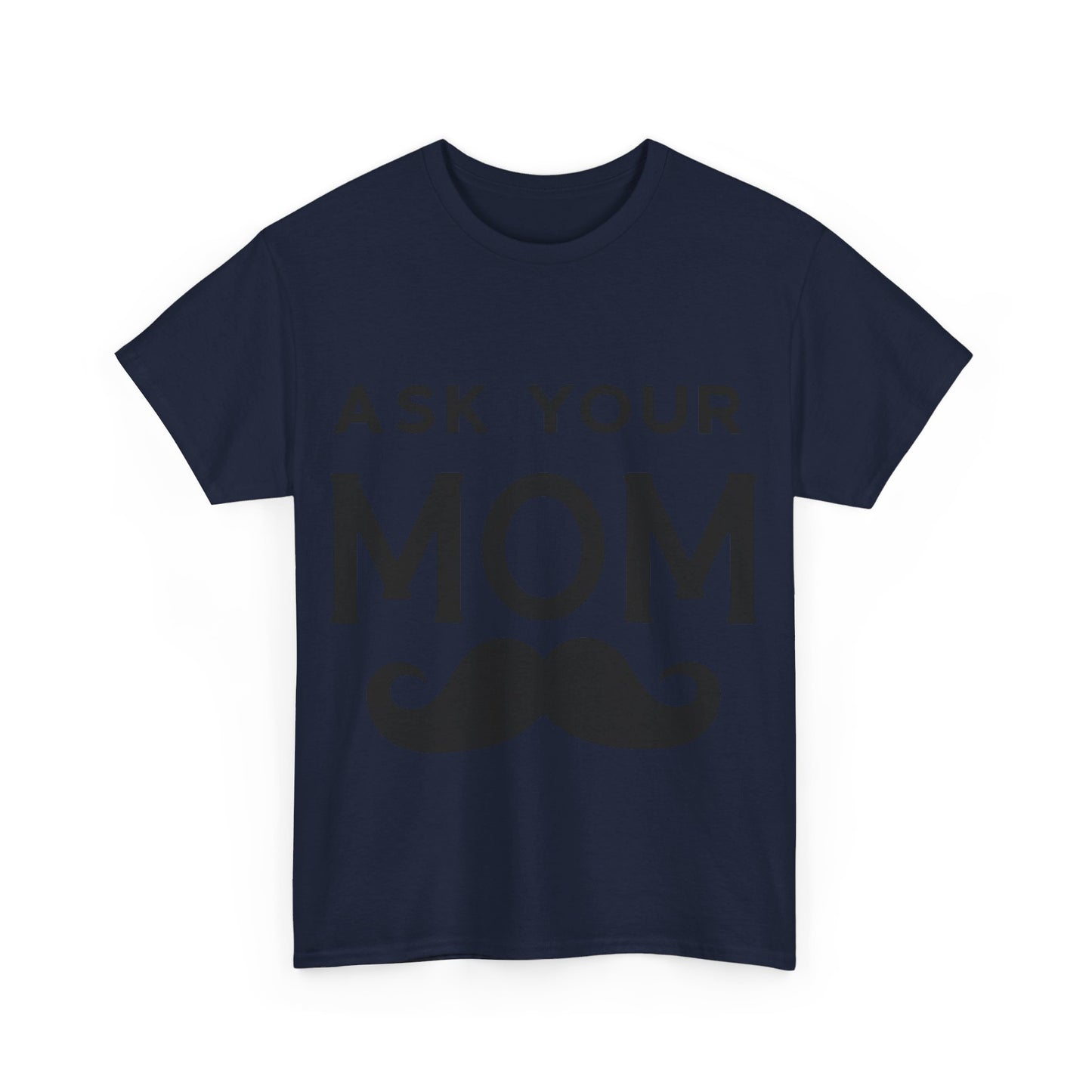 Ask Your Mom T-Shirt