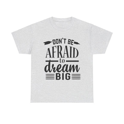 Don’t Be Afraid to Dream Big T-Shirt