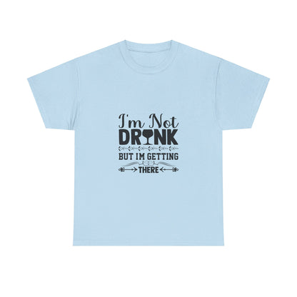 I’m Not Drunk, But I’m Getting There T-Shirt