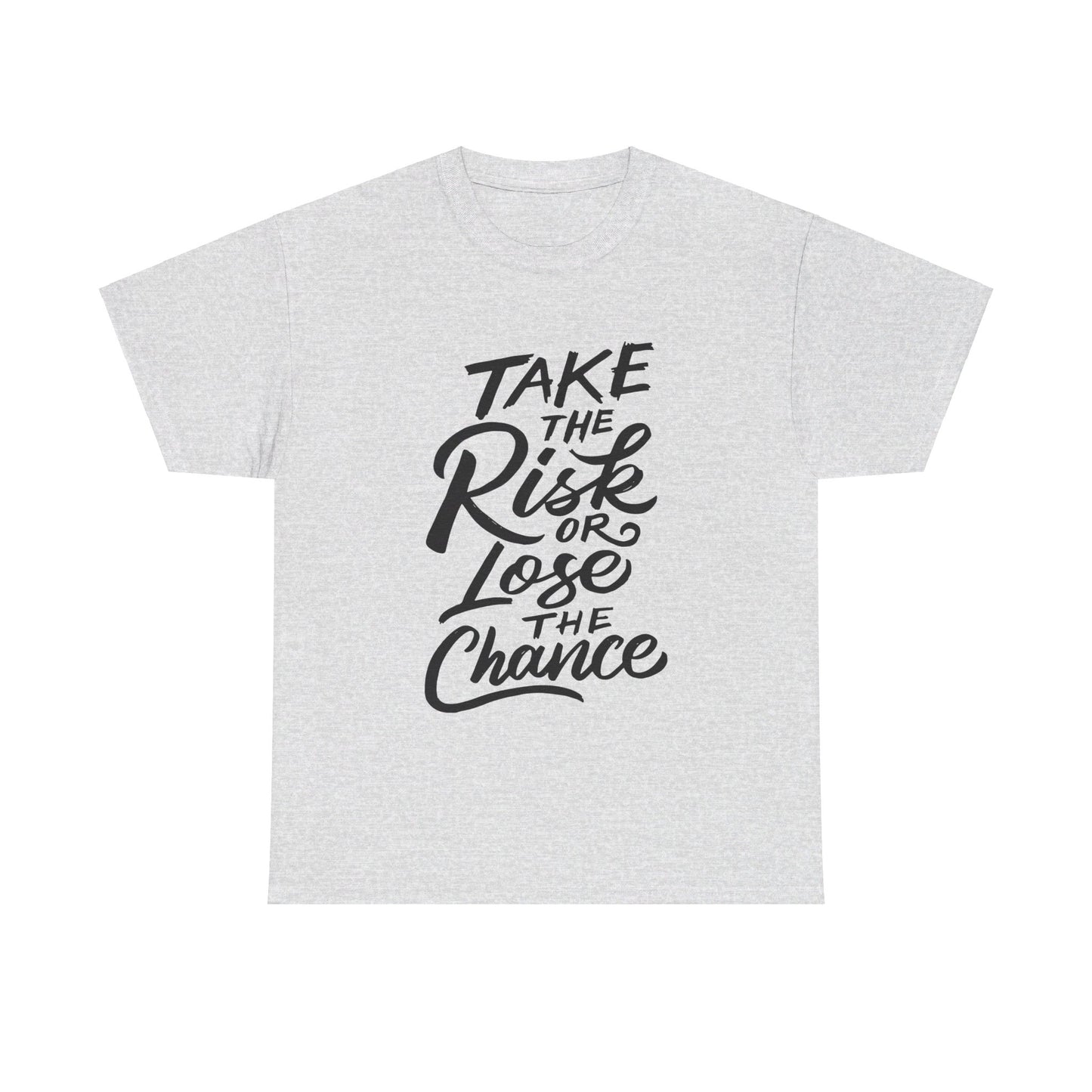 Take The Risk or Lose The Chance-T-Shirt