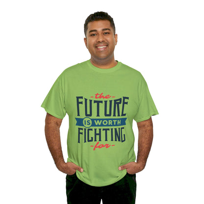 The Future is worth fighting for - T-Shirt