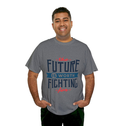 The Future is worth fighting for - T-Shirt