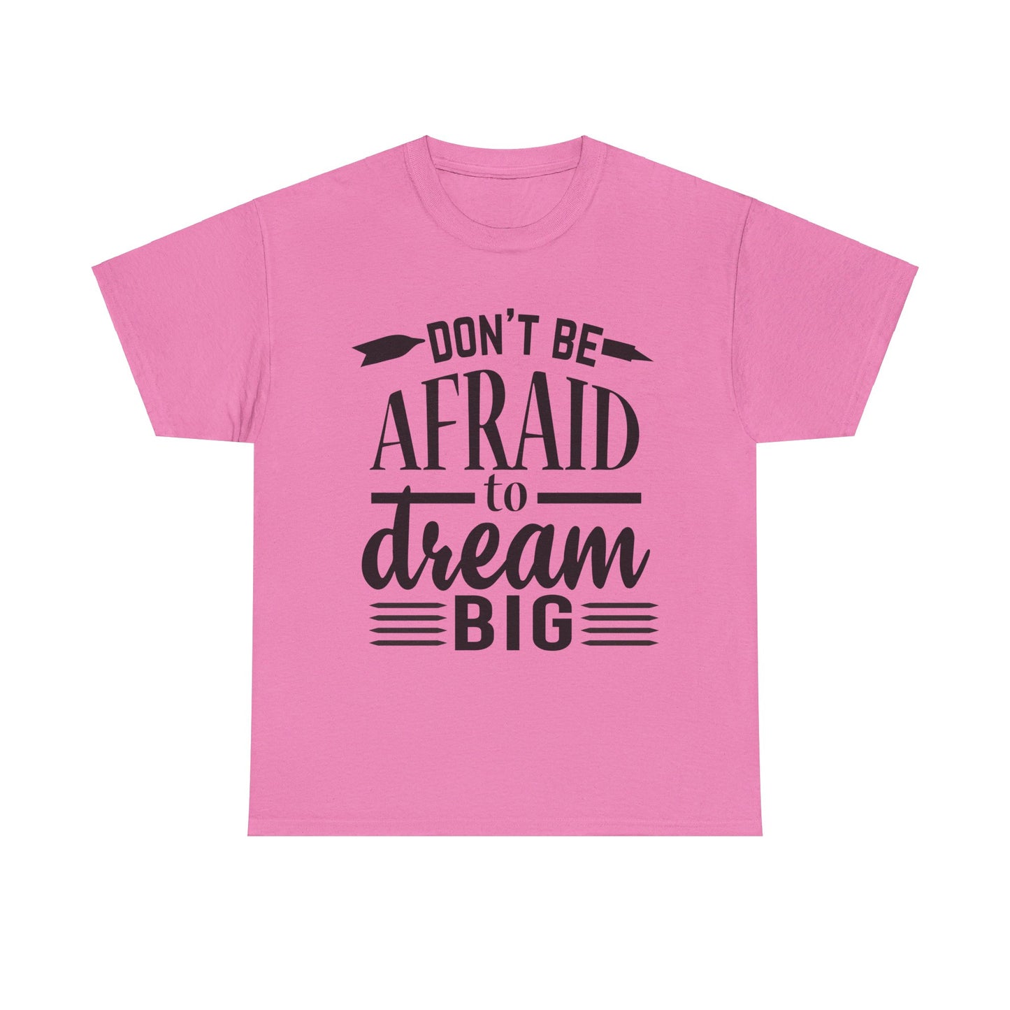 Don’t Be Afraid to Dream Big T-Shirt