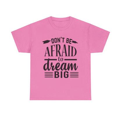 Don’t Be Afraid to Dream Big T-Shirt