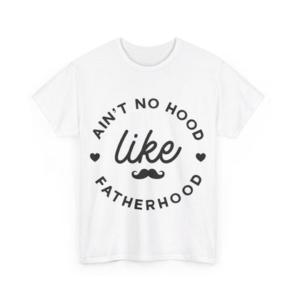 Ain't No Hood Like Fatherhood T-Shirt