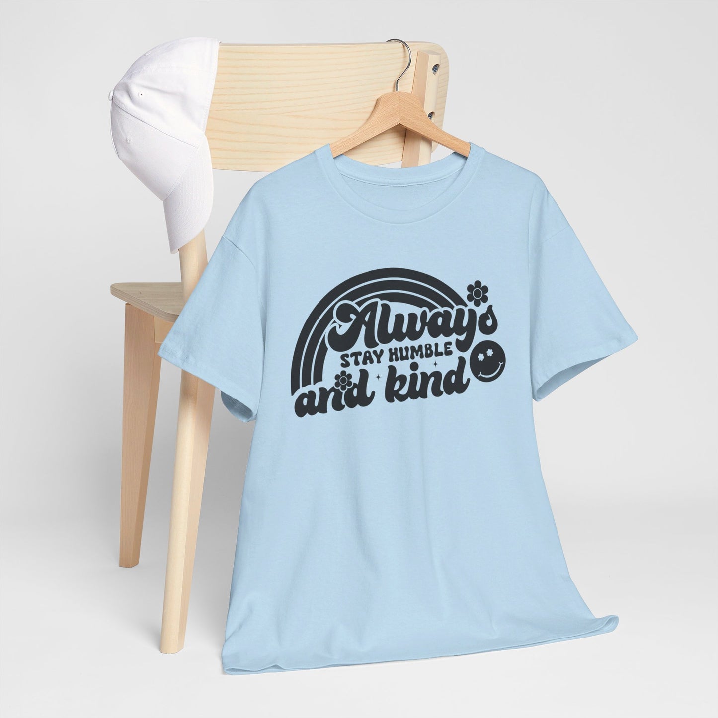 Always Stay Humble And Kind - T-Shirt