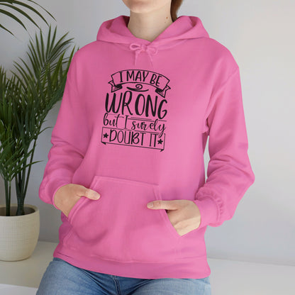 I May Be Wrong But I Surely Doubt It - Hooded Sweatshirt