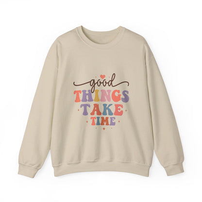 Good Things Take Time - Sweatshirt