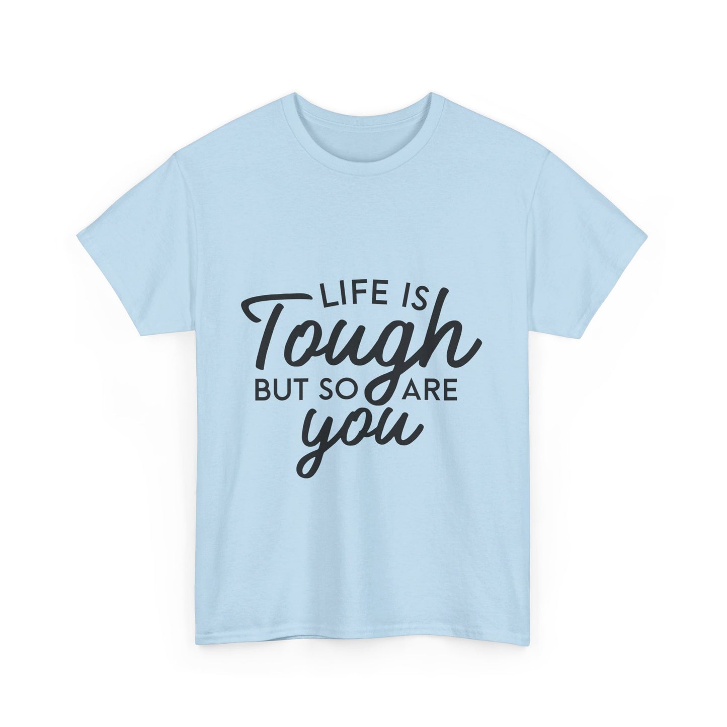 Life Is Tough, But So Are You T-Shirt