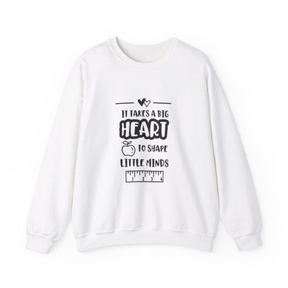 It Takes A Big Heart To Shape Little Minds - Sweatshirt