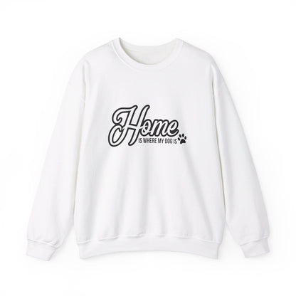 Home Is Where My Dog Is - Crewneck Sweatshirt