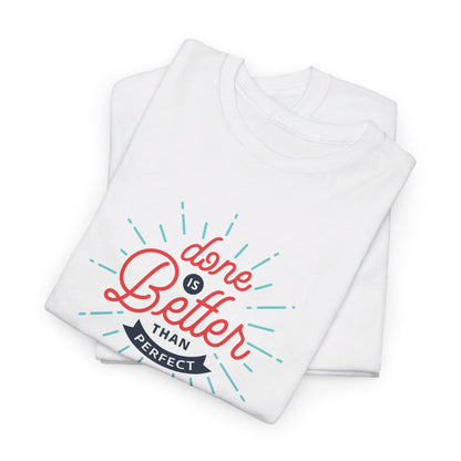 Done Is Better Than Perfect - T-Shirt