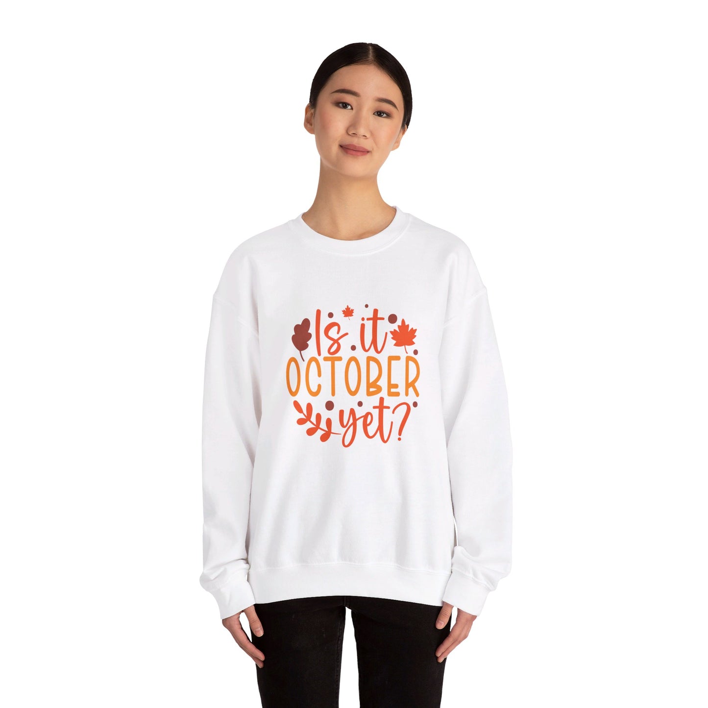 Is It October Yet - Sweatshirt