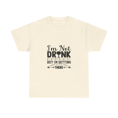 I’m Not Drunk, But I’m Getting There T-Shirt