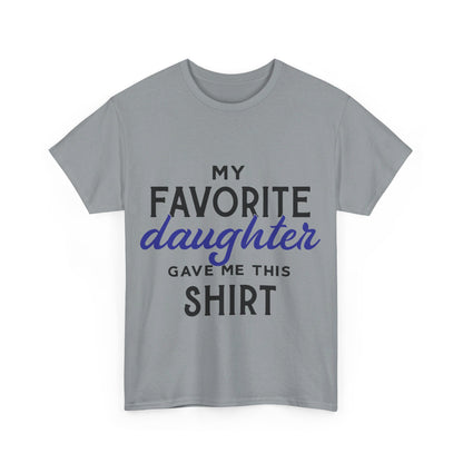 My Favorite Daughter Gave Me This Shirt