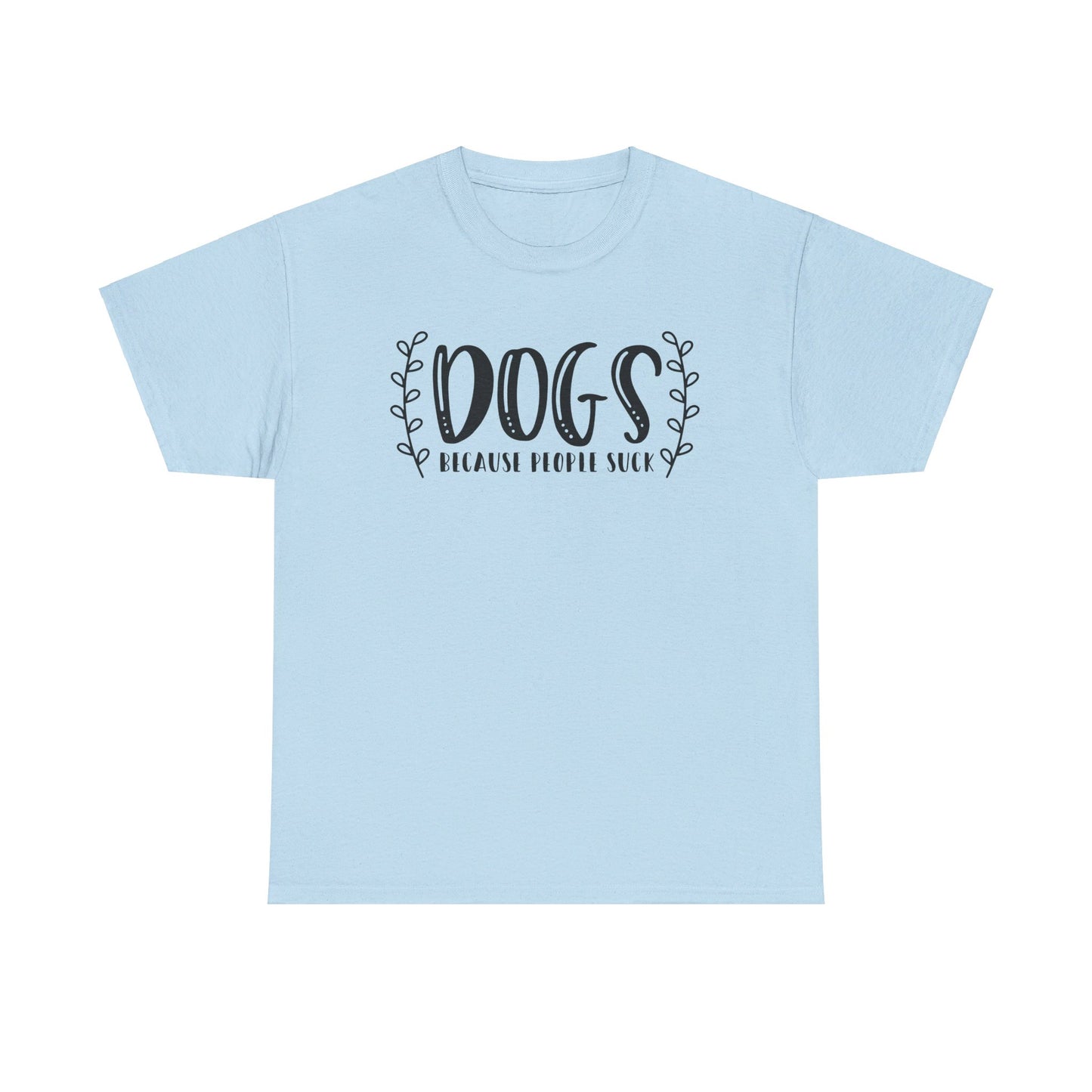 Dogs Because People Suck - T-Shirt